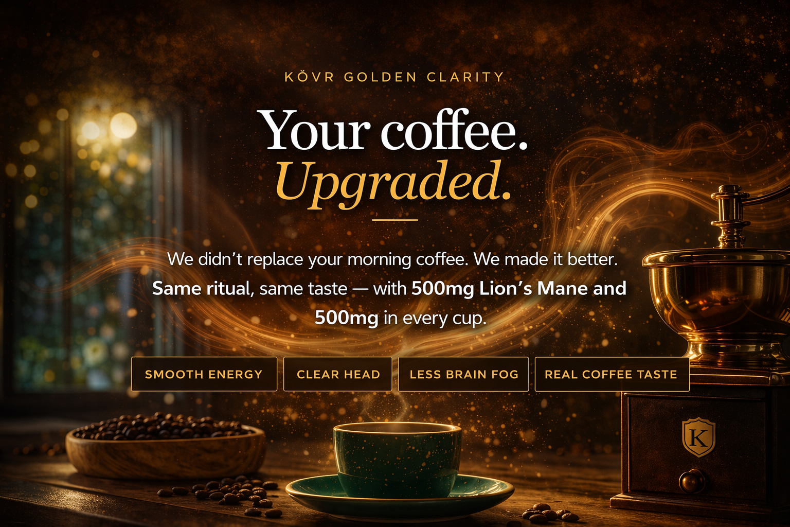 Your coffee. Upgraded.